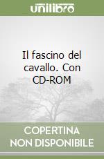 Il fascino del cavallo. Con CD-ROM libro