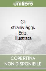 Gli straniviaggi. Ediz. illustrata libro