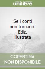 Se i conti non tornano. Ediz. illustrata libro