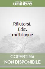 Rifiutarsi. Ediz. multilingue libro