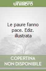 Le paure fanno pace. Ediz. illustrata libro