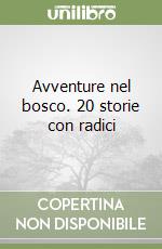 Avventure nel bosco. 20 storie con radici libro