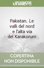 Pakistan. Le valli del nord e l'alta via del Karakorum