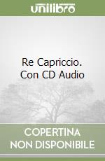 Re Capriccio. Con CD Audio libro