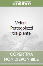 Veleni. Pettegolezzi tra piante libro