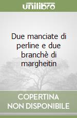 Due manciate di perline e due branchè di margheitin