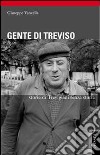 Gente di Treviso. Storie di trevigiani senza storia libro