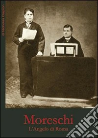 Moreschi, l'angelo di Roma libro