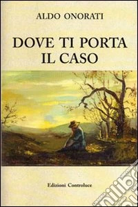 Dove ti porta il caso libro