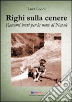 Righi sulla cenere. Racconti brevi per la notte di natale libro