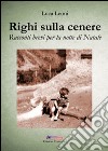 Righi sulla cenere. Racconti brevi per la notte di natale libro