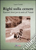 Righi sulla cenere. Racconti brevi per la notte di Natale libro