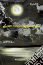 Erano come i raggi di luna