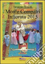 Monte Compatri Infiorata 2015. Ediz. illustrata libro