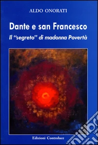 Dante e san Francesco. Il «segreto» di madonna povertà libro