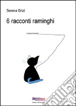 6 racconti raminghi libro