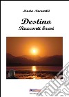 Destino. Racconti brevi libro di Monacelli Marta