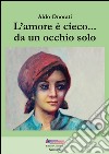 L'amore è cieco... da un occhio solo. Ediz. integrale libro