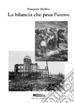 La bilancia che pesa l'uomo. Dialoghi su verità della Storia libro