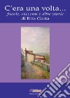 C'era una volta... Favole, racconti e altre storie libro di Gatta Rita