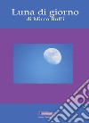 Luna di giorno libro di Buffi Mirco