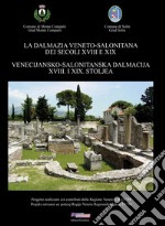 La Dalmazia veneto-salonitana dei secoli XVIII e XIX. Ediz. italiana e croata