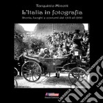 L'Italia in fotografia. 500 scatti di storia, luoghi e costumi dal 1913 al 1950. Ediz. illustrata libro