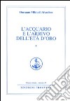 L'acquario e l'arrivo dell'età d'oro. Vol. 1 libro