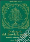 Dizionario del libro della natura. Analogie, immagini, simboli libro