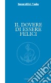 Il dovere di essere Felici libro di Aïvanhov Omraam Mikhaël Scarpolini Re I. (cur.)