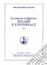 La nuova religione: solare e universale. Vol. 1 libro