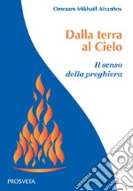 Dalla terra al Cielo. Il senso della preghiera libro