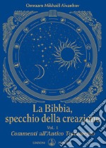 La Bibbia, specchio della creazione. Vol. 1: Commenti all'Antico Testamento libro