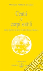 Centri e corpi sottili. Aura, plesso solare, centro Hara, chakra... libro