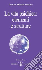 La vita psichica: elementi e strutture libro