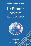 La Bilancia cosmica. La scienza dell'equilibrio libro di Aïvanhov Omraam Mikhaël Scarpolini I. (cur.)