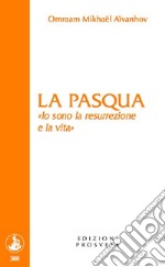 La Pasqua. «Io sono la resurrezione e la vita» libro