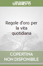 Regole d'oro per la vita quotidiana libro