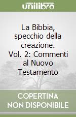 La Bibbia, specchio della creazione. Vol. 2: Commenti al Nuovo Testamento libro