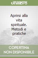 Aprirsi alla vita spirituale. Metodi e pratiche libro