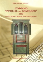 L'organo «Petillo cav. Domenico» 1863 del Centro commerciale Donatello. Ediz. illustrata libro