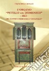 L'organo «Petillo cav. Domenico» 1863 del Centro commerciale Donatello. Ediz. illustrata libro di Donati Francesco