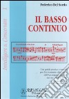 Il basso continuo. Una guida pratica e teorica per l'avviamento alla prassi dell'accompagnamento nei sec. XVII e XIII libro di Del Sordo Federico