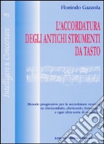 L'accordatura degli antichi strumenti da tasto. Metodo progressivo per le accordature storiche su clavicembalo fortepiano e ogni altra sorte di strumenti libro