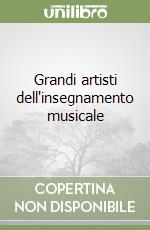 Grandi artisti dell'insegnamento musicale