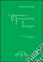 L'organista a servizio della liturgia. Ad uso delle scuole diocesane di musica sacra libro