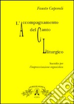 L'accompagnamento del canto liturgico. Sussidio per l'improvvisazione organistica libro