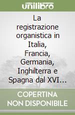 La registrazione organistica in Italia, Francia, Germania, Inghilterra e Spagna dal XVI al XX secolo libro