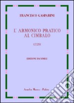 L'armonico pratico al cimbalo del 1729. Ediz. in facsimile