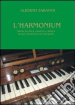 L'harmonium. Storia, tecnica, estetica e fonica di uno strumento da riscoprire libro